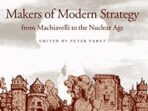 Makers of Modern Strategy, From Machiavelli to The Nuclear Age