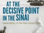 The Yom Kippur War: A Critical Moment in Generalship in the Sinai